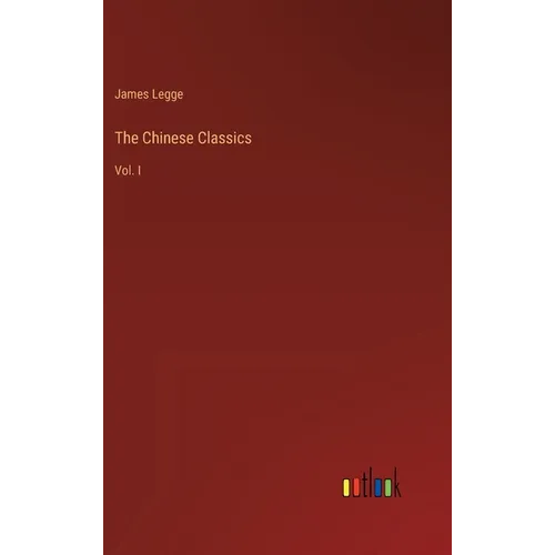 The Chinese Classics: Vol. I - Hardcover