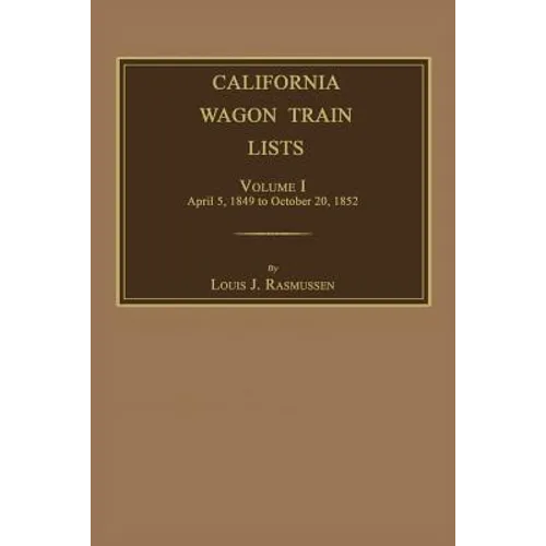 California Wagon Train Lists. Volume I - Paperback