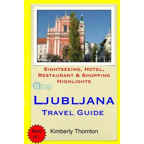 Ljubljana Travel Guide: Sightseeing, Hotel, Restaurant & Shopping Highlights - Paperback