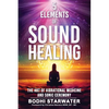 5 Elements of Sound Healing: The Art of Vibrational Medicine and Sonic Ceremony - Paperback