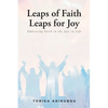 Leaps of Faith Leaps for Joy: Embracing Faith to the Joys in Life - Paperback