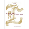 What Will Your Legacy Be?: . . . True Stories of Lives Well Lived - Hardcover