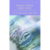 When Your Baby Dies: Through Miscarriage or Stillbirth - Paperback
