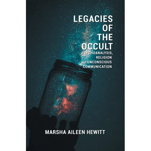 Legacies of the Occult: Psychoanalysis, Religion, and Unconscious Communication - Paperback