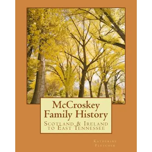 McCroskey Family History: Scotland & Ireland to East Tennessee - Paperback
