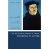 The Righteousness of Faith According to Luther - Paperback