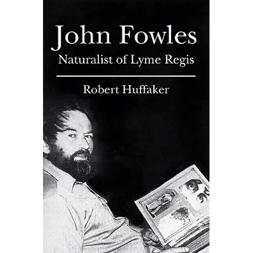 John Fowles: Naturalist of Lyme Regis - Paperback
