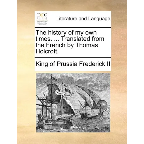 The history of my own times. ... Translated from the French by Thomas Holcroft. - Paperback