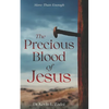 The Precious Blood Of Jesus: Encounter the Life-Changing Power of the Blood of the Lamb - Paperback