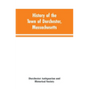 History of the Town of Dorchester, Massachusetts - Paperback