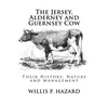 The Jersey, Alderney and Guernsey Cow: Their History, Nature and Management - Paperback