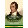 Complete Poems and Songs of Robert Burns: Scotland's National Poet - the Bard of Ayrshire (Hardcover) - Hardcover