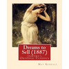 Dreams to Sell (1887). By: May Kendall (poetry), Original Classics: May Kendall (Born Emma Goldworth Kendall) (1861 - 1943) was an English poet, - Paperback