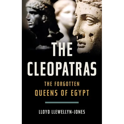 The Cleopatras: The Forgotten Queens of Egypt - Hardcover