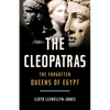The Cleopatras: The Forgotten Queens of Egypt - Hardcover