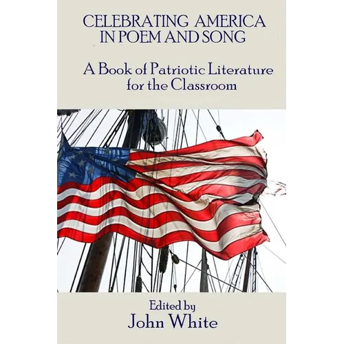 Celebrating America in Poem and Song: A Book of Patriotic Literature for the Classroom - Paperback