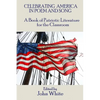 Celebrating America in Poem and Song: A Book of Patriotic Literature for the Classroom - Paperback