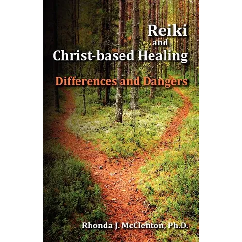 Reiki and Christ-Based Healing: Differences and Dangers - Paperback