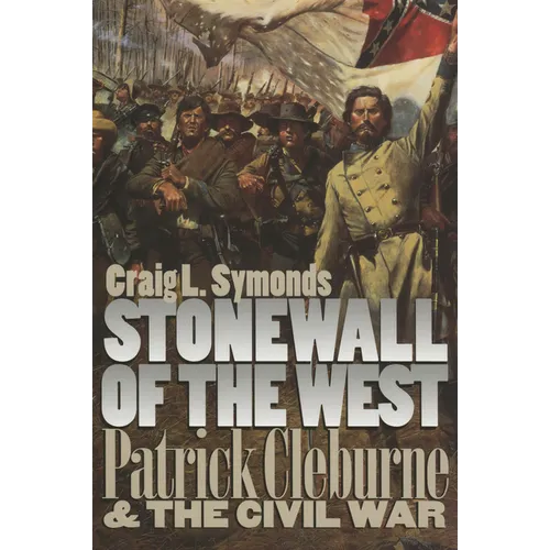 Stonewall of the West: Patrick Cleburne and the Civil War - Paperback