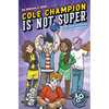 Cole Champion Is Not Super: Book 1 - Paperback