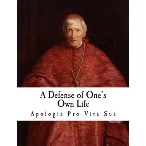 A Defense of One's Own Life: Apologia pro Vita Sua - Paperback