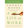 A Life at Work: The Joy of Discovering What You Were Born to Do - Paperback