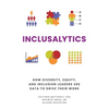 Inclusalytics: How Diversity, Equity, and Inclusion Leaders Use Data to Drive Their Work - Paperback