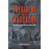 President by Massacre: Indian-Killing for Political Gain - Hardcover