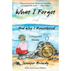 What I Forgot...And Why I Remembered: A Purposeful Memoir - Paperback