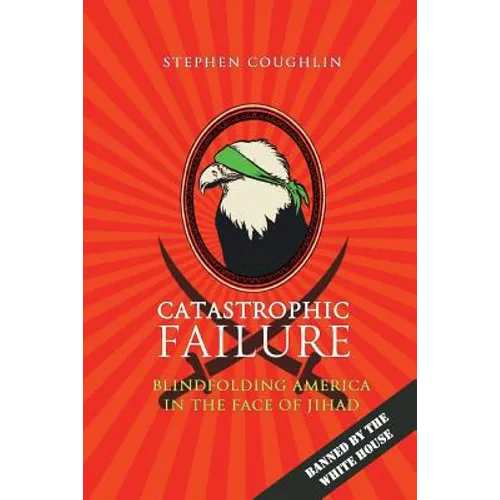 Catastrophic Failure: Blindfolding America in the Face of Jihad - Paperback