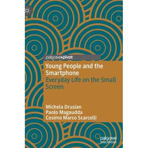 Young People and the Smartphone: Everyday Life on the Small Screen - Hardcover