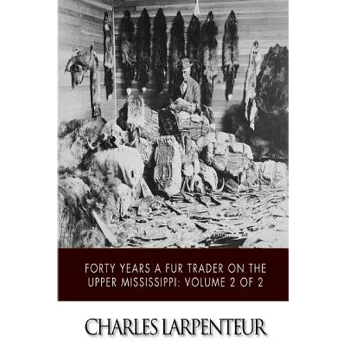Forty Years a Fur Trader on the Upper Missouri: Volume 2 of 2 - Paperback