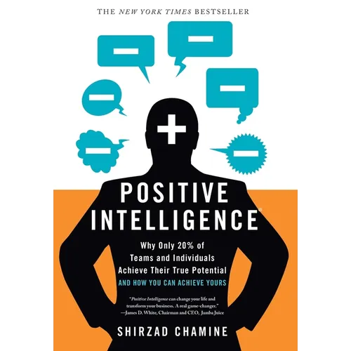 Positive Intelligence: Why Only 20% of Teams and Individuals Achieve Their True Potential and How You Can Achieve Yours - Hardcover