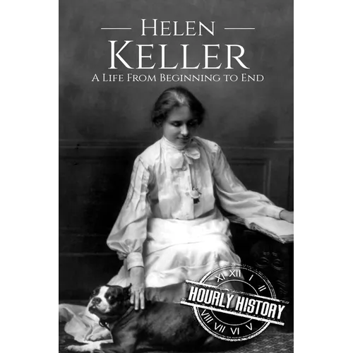 Helen Keller: A Life From Beginning to End - Paperback