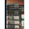 History of the Freeman Family: Including Six Generations - Paperback