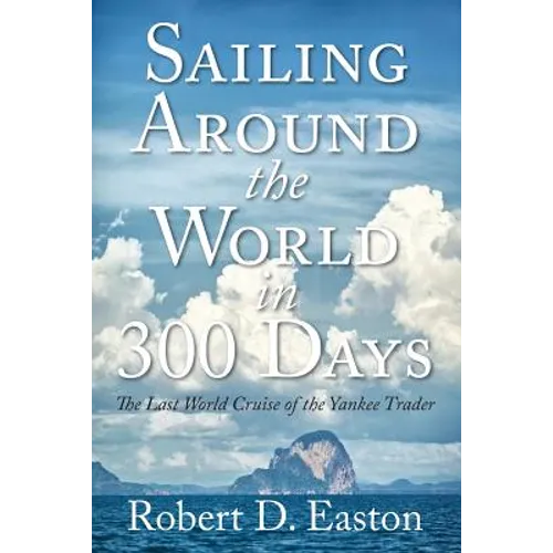 Sailing Around the World In 300 Days: The Last World Cruise of the Yankee Trader - Paperback
