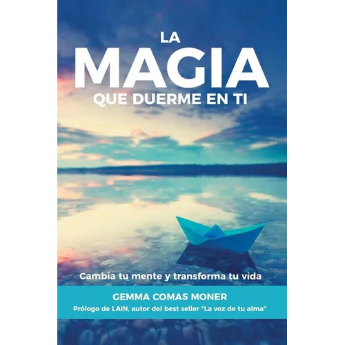 La Magia que duerme en ti: Cambia tu mente y transforma tu vida - Paperback