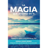 La Magia que duerme en ti: Cambia tu mente y transforma tu vida - Paperback