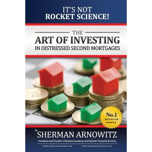 The Art of Investing in Distressed Mortgages: It's Not Rocket Science! - Paperback