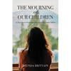The Mourning of Our Children: A Christ Focused Restoring of Peace with Your Adult Children - Paperback