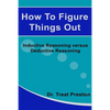 How To Figure Things Out: Inductive Reasoning versus Deductive Reasoning - Paperback