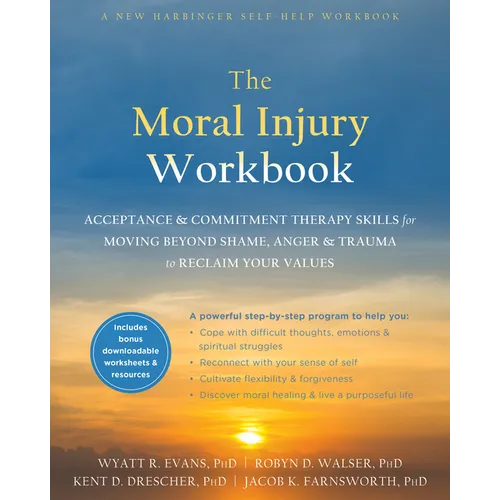The Moral Injury Workbook: Acceptance and Commitment Therapy Skills for Moving Beyond Shame, Anger, and Trauma to Reclaim Your Values - Paperback