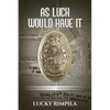 As Luck Would Have It: History That Happened While We Were Becoming The Class Of '68 - Paperback