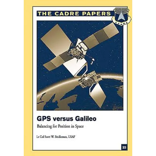 GPS Versus Galileo: Balancing for Position in Space: CADRE Paper No. 23 - Paperback