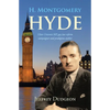 H. Montgomery Hyde: Ulster Unionist MP, Gay Law Reform Campaigner and Prodigious Author - Paperback