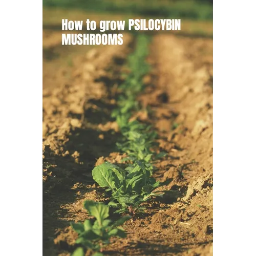 How to grow PSILOCYBIN MUSHROOMS: Magic mushroom cultivation. Easy grower's guide book - Paperback