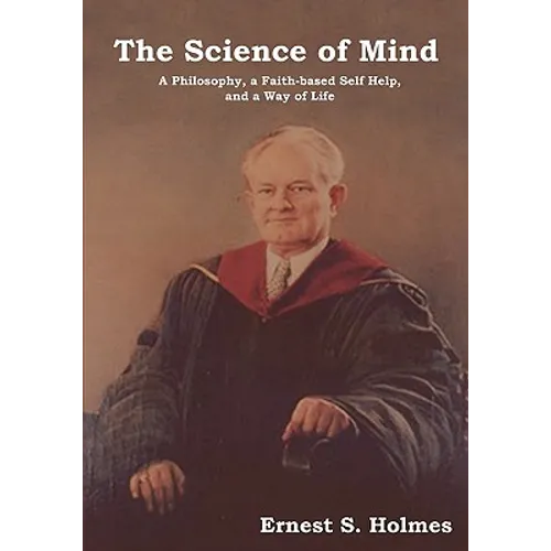 The Science of Mind: A Philosophy, a Faith-Based Self Help, and a Way of Life - Paperback