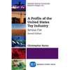 A Profile of the United States Toy Industry, Second Edition: Serious Fun - Paperback