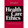 Health Care Ethics: A Theological Analysis, Fourth Edition - Paperback
