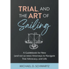Trial and the Art of Sailing: A Guidebook for New (and Not So New) Attorneys to Navigate Trial Advocacy, and Life - Hardcover